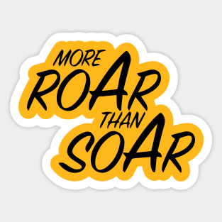 More ROAR than SOAR Sticker